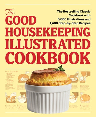 The Good Housekeeping Illustrated Cookbook: The Bestselling Vintage with 5,000 Illustrations and 1,400 Step-By-Step Recipes by Editors of Good Housekeeping