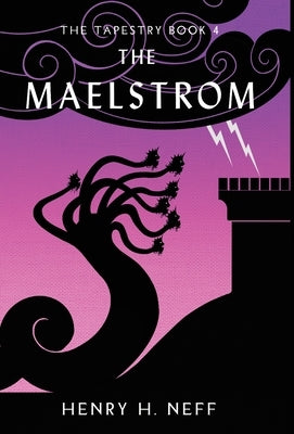 The Maelstrom: Book Four of The Tapestry by Neff, Henry H.