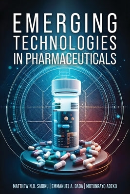 Emerging Technologies In Pharmaceuticals by Sadiku, Matthew
