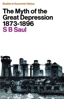 The Myth of the Great Depression, 1873 1896 by Saul, S. B.