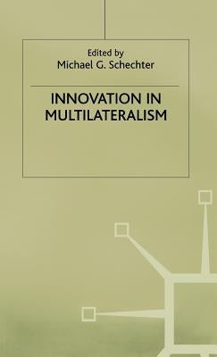 Innovation in Multilateralism by Schechter, Michael G.