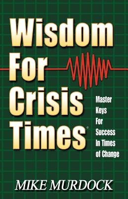 Wisdom For Crisis Times by Murdock, Mike