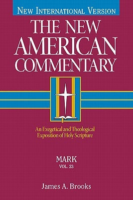 Mark, 23: An Exegetical and Theological Exposition of Holy Scripture by Brooks, James A.