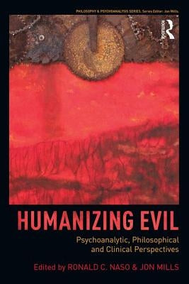 Humanizing Evil: Psychoanalytic, Philosophical and Clinical Perspectives by Naso, Ronald C.