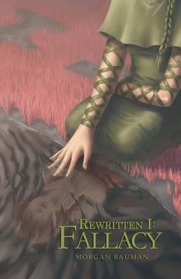 Rewritten I: Fallacy by Bauman, Morgan L.