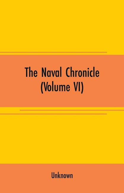 The Naval chronicle (Volume VI): From July to December by Unknown