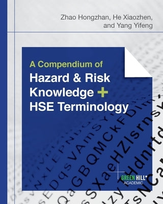 A Compendium of Hazard and Risk Knowledge plus HSE Terminology by Hongzhan, Zhao