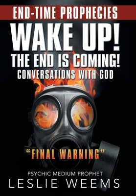 Wake Up! the End Is Coming!: Conversations with God "Final Warning" by Weems, Leslie