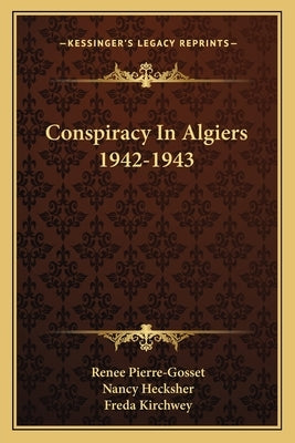 Conspiracy In Algiers 1942-1943 by Pierre-Gosset, Renee