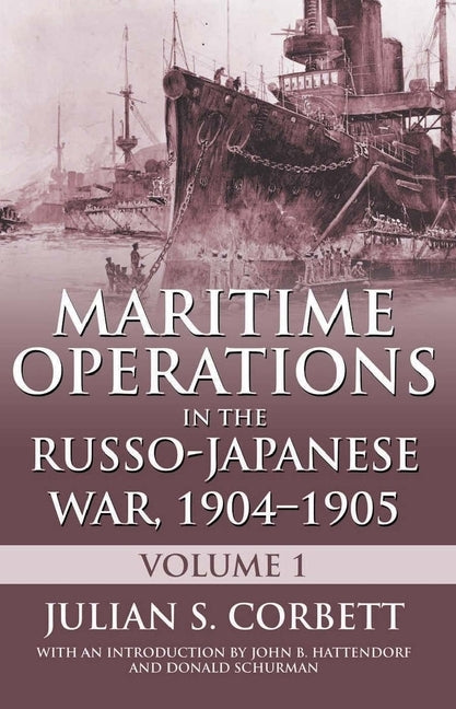 Maritime Operations in the Russo-Japanese War, 190: Volume One by Corbett, Julian S.