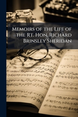 Memoirs of the Life of the Rt. Hon. Richard Brinsley Sheridan by Anonymous