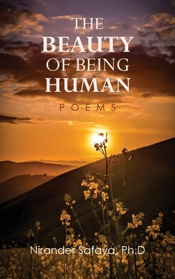 The Beauty of Being Human: Poems by Safaya, Nirander