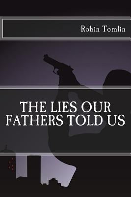 The Lies our Fathers Told Us by Tomlin, Robin