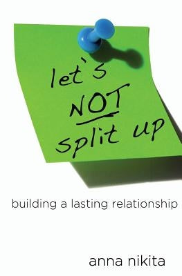 Let's NOT split up: building a lasting relationship by Nikita, Anna