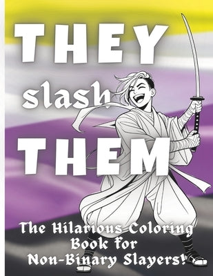 They Slash Them: The Hilarious Coloring Book for Non-Binary Slayers! by Norrie, Skylar