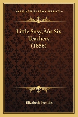Little Susy's Six Teachers (1856) by Prentiss, Elizabeth