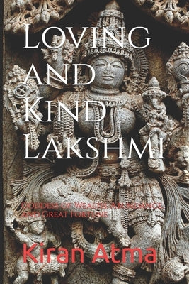 Loving and Kind Lakshmi: Goddess of Wealth, Abundance, and Great Fortune by Ponnappan, Jai Krishna