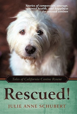Rescued!: Tales of California Canine Rescue by Schubert, Julie Anne