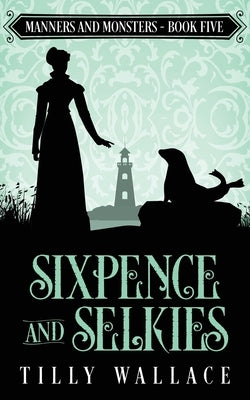Sixpence and Selkies by Wallace, Tilly