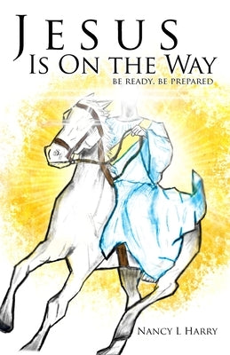 Jesus Is on the Way: Be Ready, Be Prepared by Harry, Nancy L.