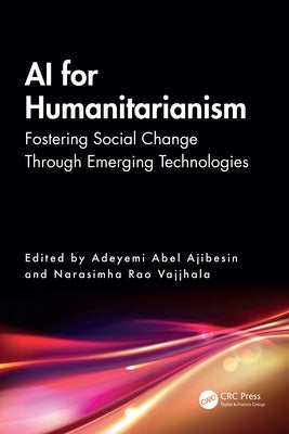 AI for Humanitarianism: Fostering Social Change Through Emerging Technologies by Ajibesin, Adeyemi Abel