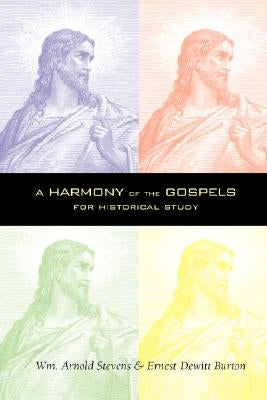 A Harmony of the Gospels by Stevens, William Arnold