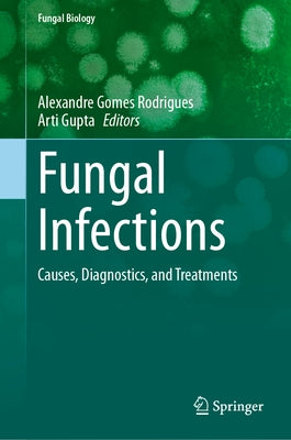 Fungal Infections: Causes, Diagnostics, and Treatments by Gomes Rodrigues, Alexandre