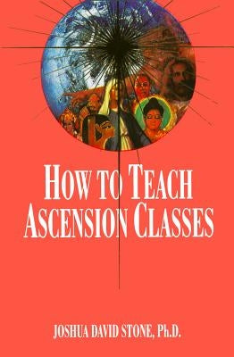 How to Teach Ascension Classes by Stone, Joshua David