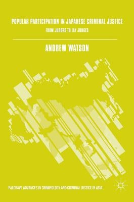 Popular Participation in Japanese Criminal Justice: From Jurors to Lay Judges by Watson, Andrew
