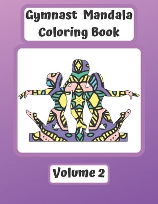 Gymnast Mandala Coloring Book Volume 2: Gymnast Mandalas with Sketchbook Pages. Unique Full Page Patterns for Coloring. Gift for Girls and Gymnasts. by Cardell, David