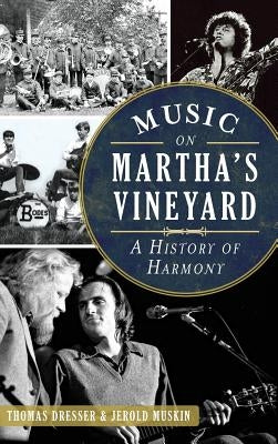 Music on Martha's Vineyard: A History of Harmony by Dresser, Thomas