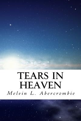 Tears in Heaven by Abercrombie, Melvin L.
