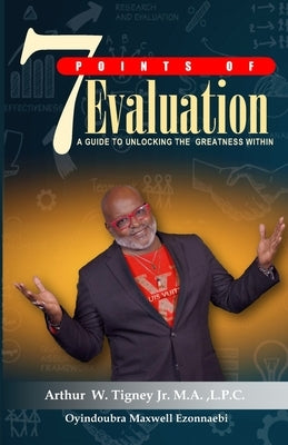 7 Points of Evaluation: Unlocking The Greatness Within by Ezonnaebi, Maxwell