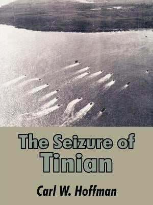 The Seizure of Tinian by Hoffman, Carl W.