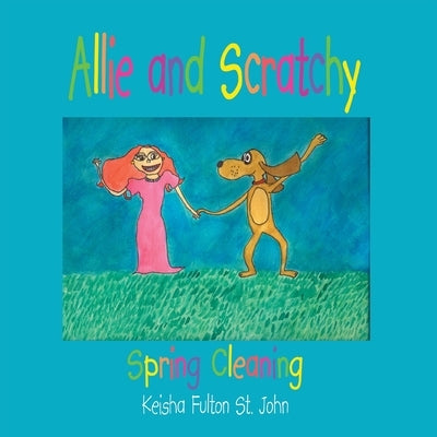 Allie and Scratchy: Spring Cleaning by St John, Keisha Fulton