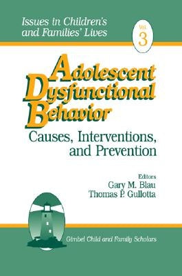 Adolescent Dysfunctional Behavior: Causes, Interventions, and Prevention by Blau, Gary