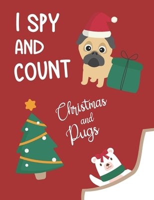 I Spy and Count Christmas and Pugs: Interactive guessing educational game for kids - creative gift and a fun challenge! by Pugblishing, Pug