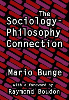 The Sociology-Philosophy Connection by Bunge, Mario