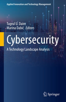Cybersecurity: A Technology Landscape Analysis by Daim, Tugrul U.