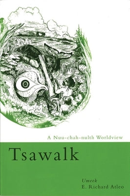 Tsawalk: A Nuu-Chah-Nulth Worldview by Atleo, E. Richard