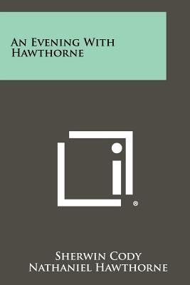 An Evening with Hawthorne by Cody, Sherwin