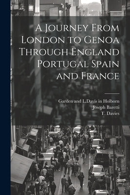 A Journey From London to Genoa Through England Portugal Spain and France by Baretti, Joseph