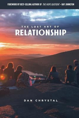 The Lost Art of Relationship: A Journey to Find the Lost Commandment by Chrystal, Dan