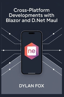 Cross-Platform developments with blazor and .NET MAUI by Fox, Dylan