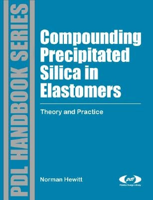 Compounding Precipitated Silica in Elastomers: Theory and Practice by Hewitt, Norman