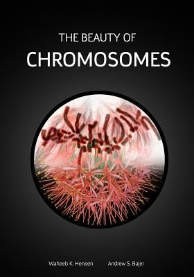 The Beauty of Chromosomes by Bajer, Andrew S.