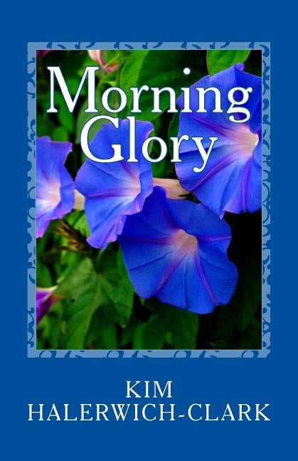 Morning Glory by Halerwich-Clark, Kim