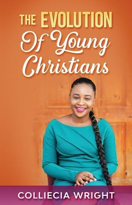 The Evolution Of Young Christians by Wright, Colliecia