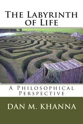 The Labyrinth of Life: A Philosophical Perspective by Khanna, Dan M.