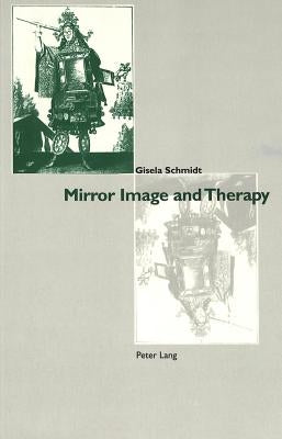 Mirror Image and Therapy: With a Foreword by Hans-Georg Gadamer by Schmidt, Gisela